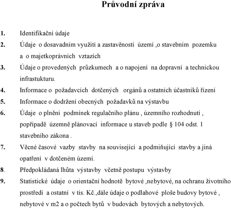 Informace o dodržení obecných požadavků na výstavbu 6. Údaje o plnění podmínek regulačního plánu, územního rozhodnutí, popřípadě územně plánovací informace u staveb podle 104 odst.