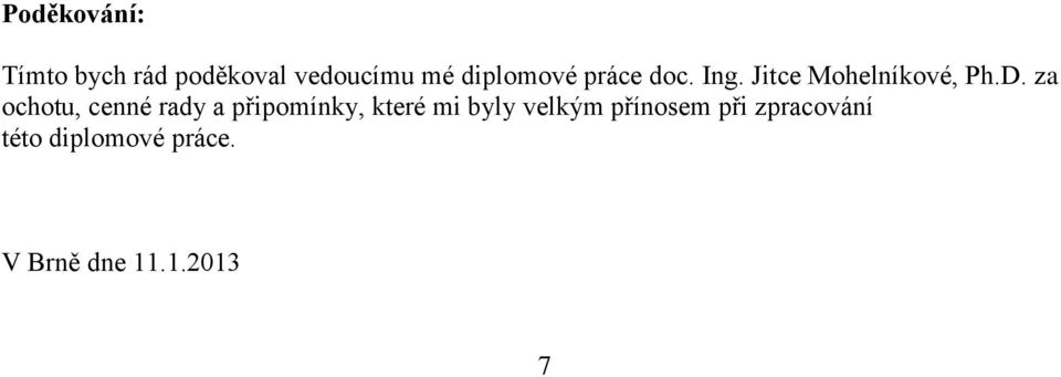 za ochotu, cenné rady a připomínky, které mi byly velkým