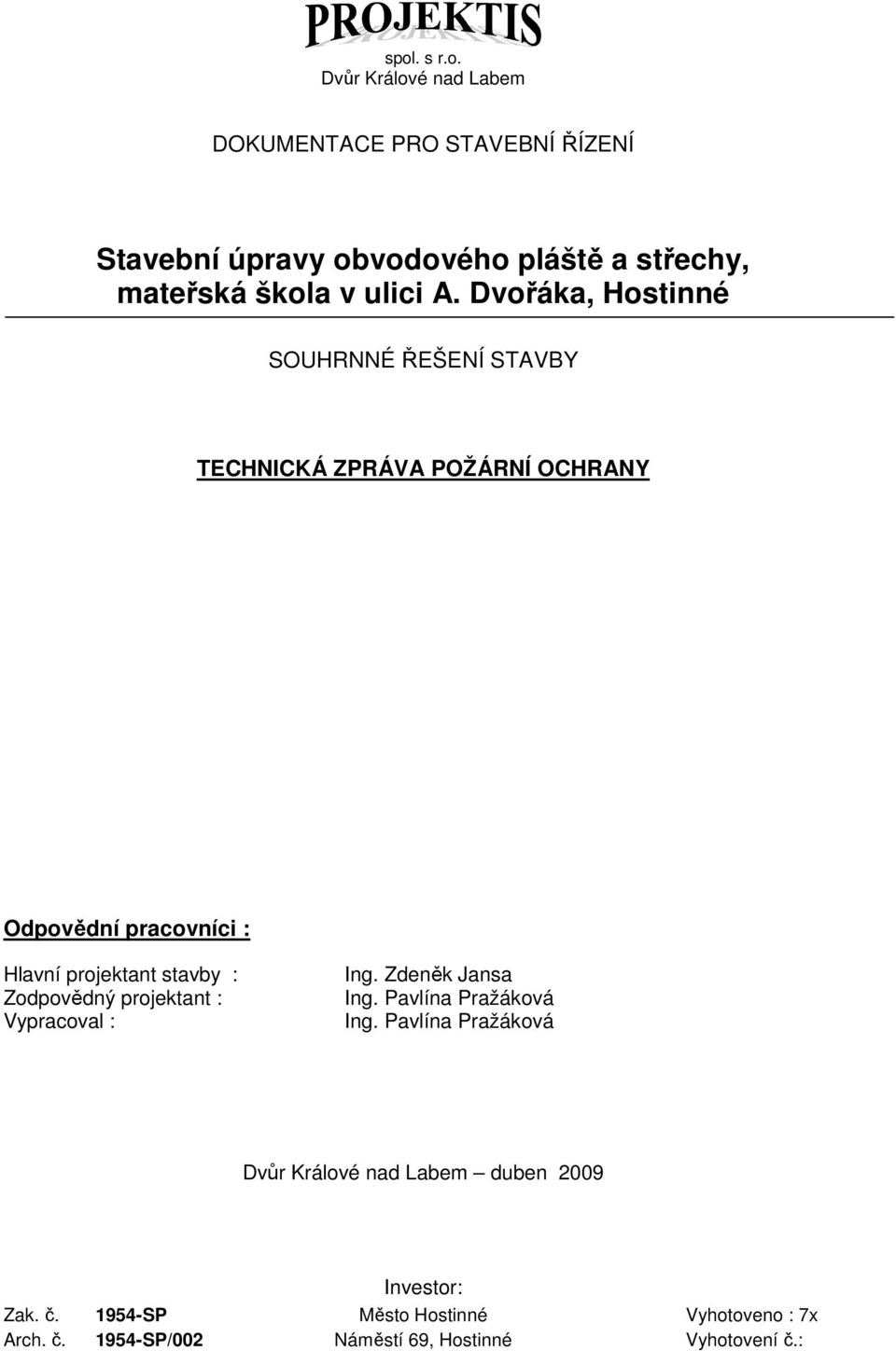 Dvořáka, Hostinné SOUHRNNÉ ŘEŠENÍ STAVBY TECHNICKÁ ZPRÁVA POŽÁRNÍ OCHRANY Odpovědní pracovníci : Hlavní projektant stavby :