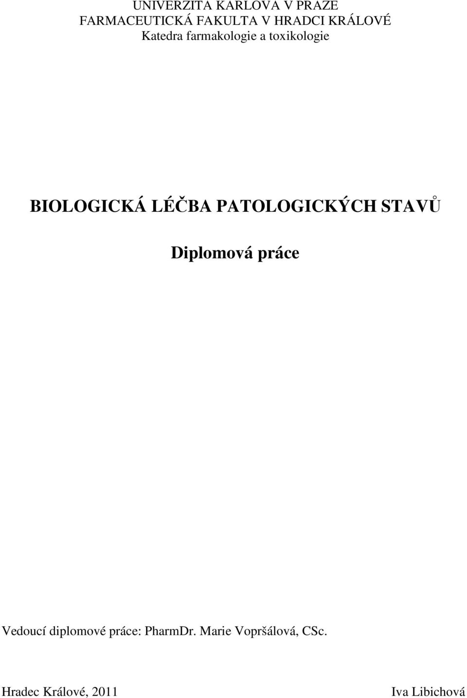 PATOLOGICKÝCH STAVŮ Diplomová práce Vedoucí diplomové práce: