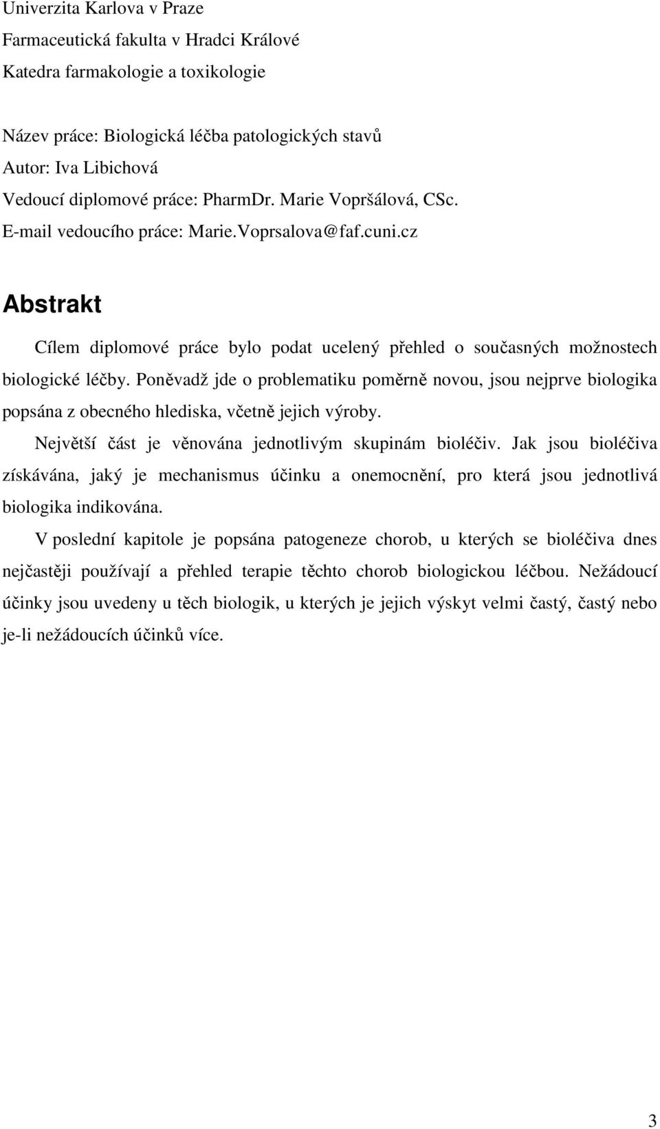 Poněvadž jde o problematiku poměrně novou, jsou nejprve biologika popsána z obecného hlediska, včetně jejich výroby. Největší část je věnována jednotlivým skupinám bioléčiv.