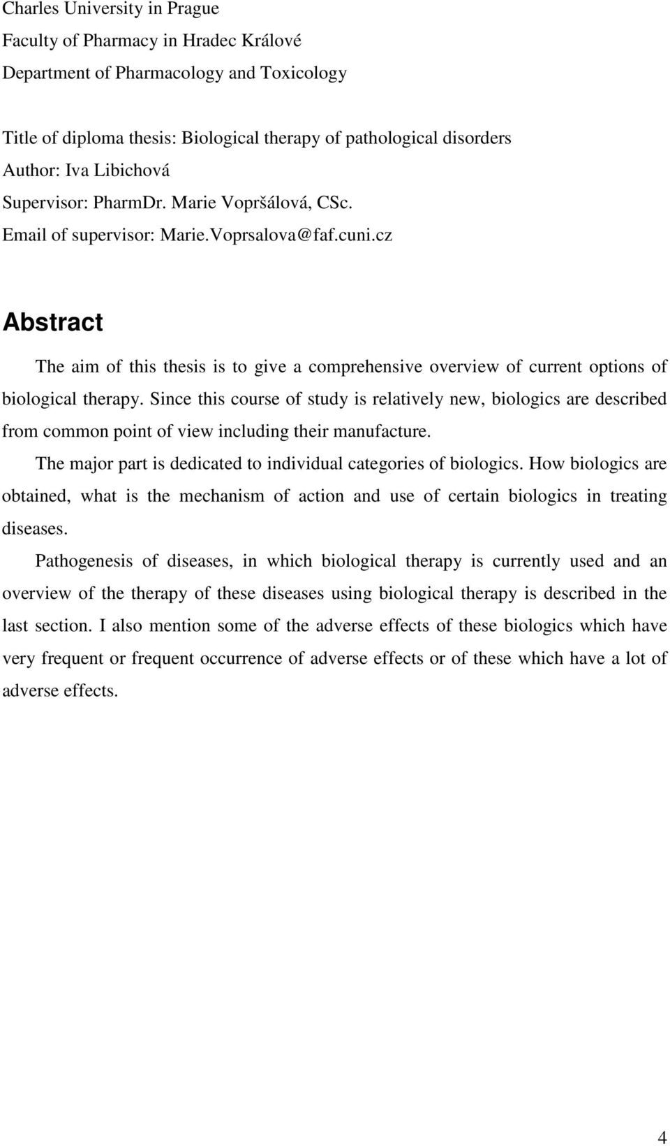 cz Abstract The aim of this thesis is to give a comprehensive overview of current options of biological therapy.