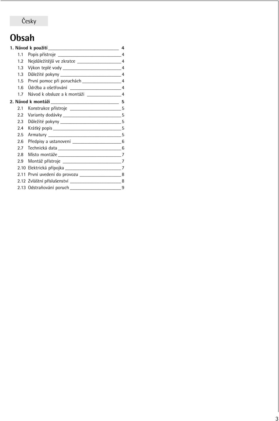 2 Varianty dodˇvky 5 2.3 DleűitČ pokyny 5 2.4 Krˇtk popis 5 2.5 Armatury 5 2.6 PŻedpisy a ustanoveně 6 2.7 Technickˇ data 6 2.