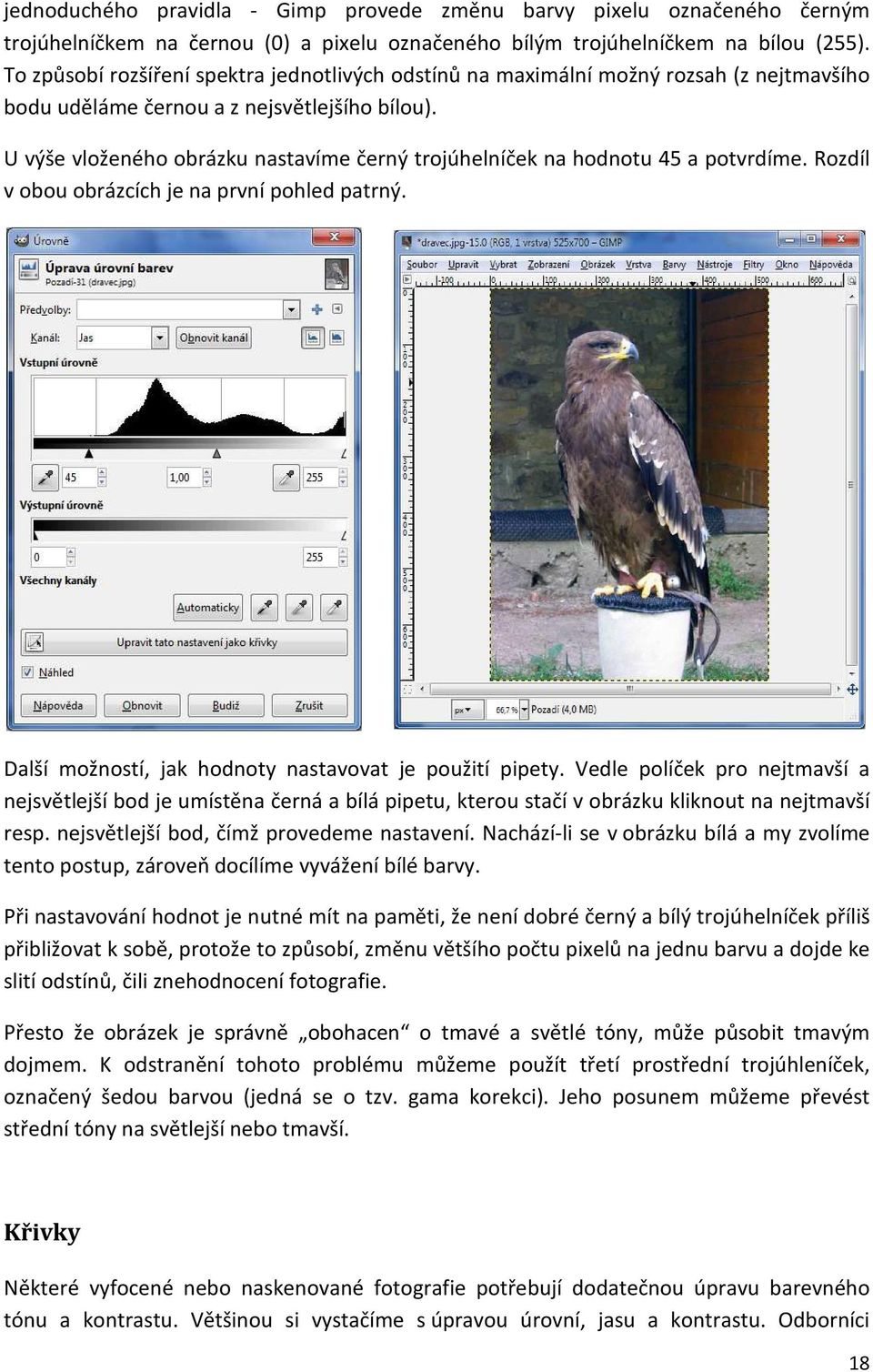 U výše vloženého obrázku nastavíme černý trojúhelníček na hodnotu 45 a potvrdíme. Rozdíl v obou obrázcích je na první pohled patrný. Další možností, jak hodnoty nastavovat je použití pipety.