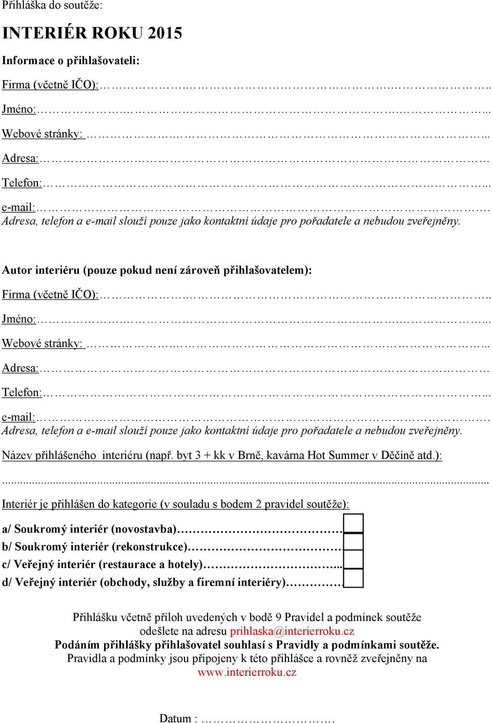 .... Webové stránky:.... Adresa: Telefon:... e-mail:. Adresa, telefon a e-mail slouží pouze jako kontaktní údaje pro pořadatele a nebudou zveřejněny. Název přihlášeného interiéru (např.