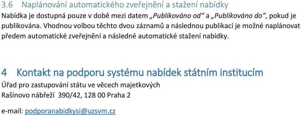 Vhodnou volbou těchto dvou záznamů a následnou publikací je možné naplánovat předem automatické zveřejnění a následné