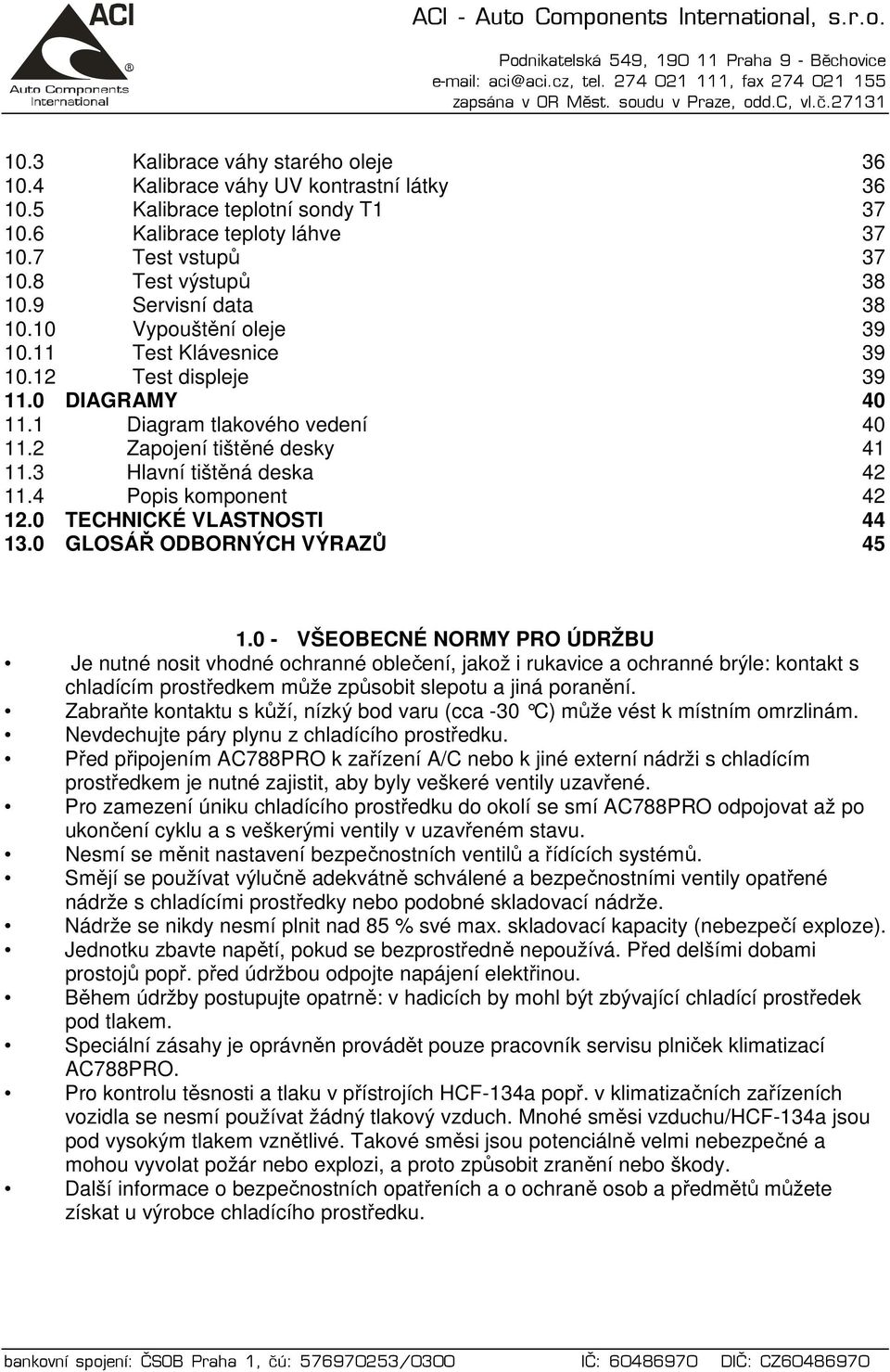 3 Hlavní tištěná deska 42 11.4 Popis komponent 42 12.0 TECHNICKÉ VLASTNOSTI 44 13.0 GLOSÁŘ ODBORNÝCH VÝRAZŮ 45 1.