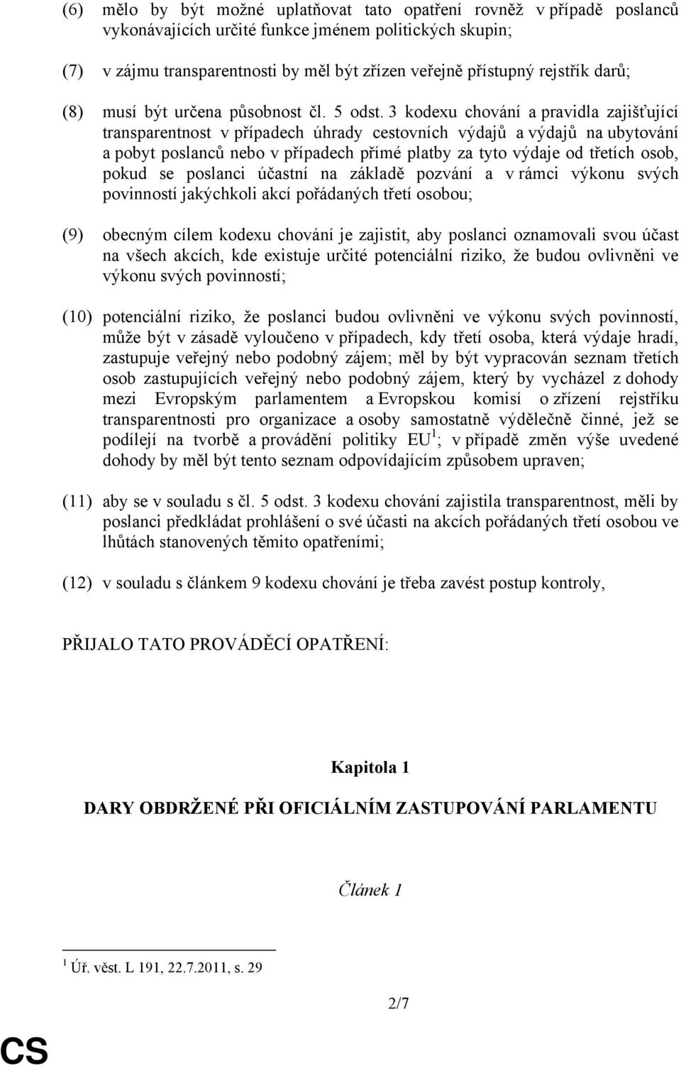 3 kodexu chování a pravidla zajišťující transparentnost v případech úhrady cestovních výdajů a výdajů na ubytování a pobyt poslanců nebo v případech přímé platby za tyto výdaje od třetích osob, pokud