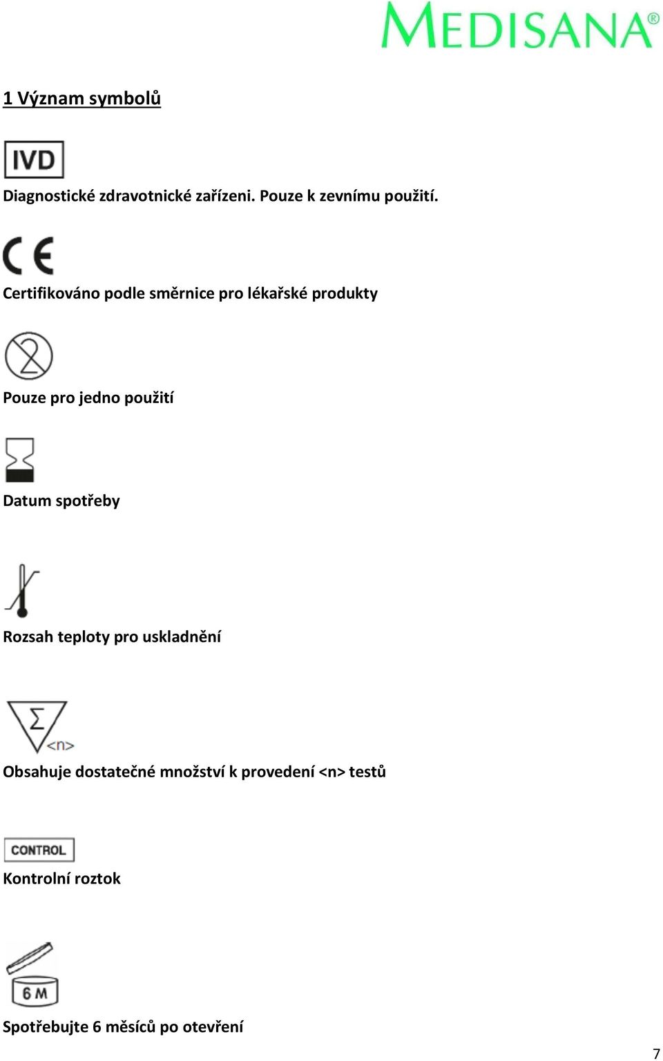 Certifikováno podle směrnice pro lékařské produkty Pouze pro jedno použití