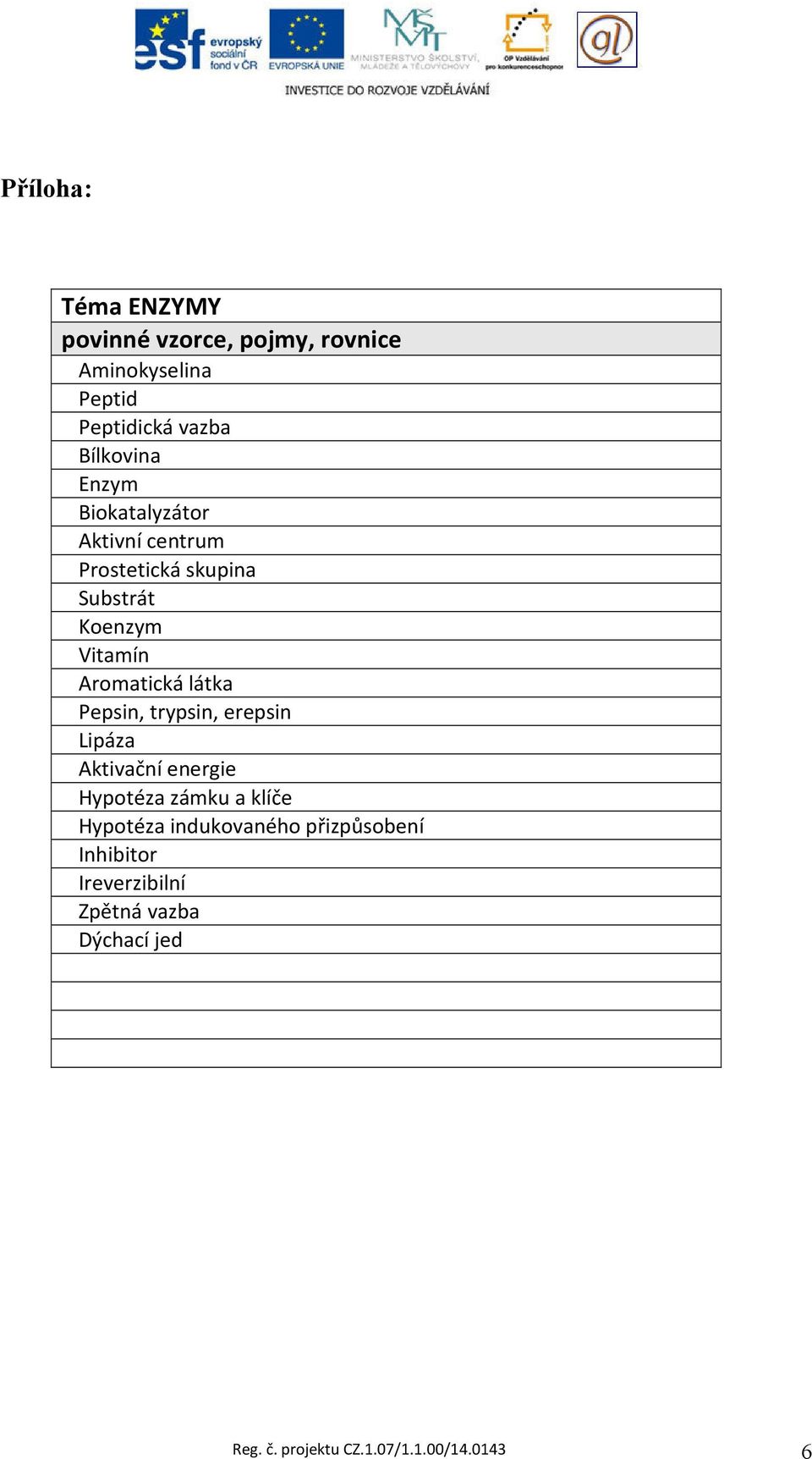 Pepsin, trypsin, erepsin Lipáza Aktivační energie Hypotéza zámku a klíče Hypotéza indukovaného