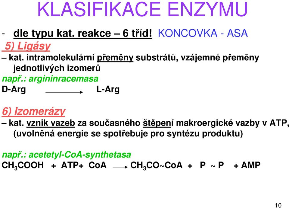 : argininracemasa D-Arg L-Arg 6) Izomerázy kat.