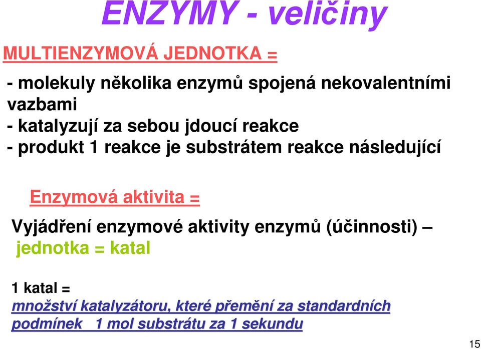 Enzymová aktivita = Vyjádření enzymové aktivity enzymů (účinnosti) jednotka = katal 1 katal =