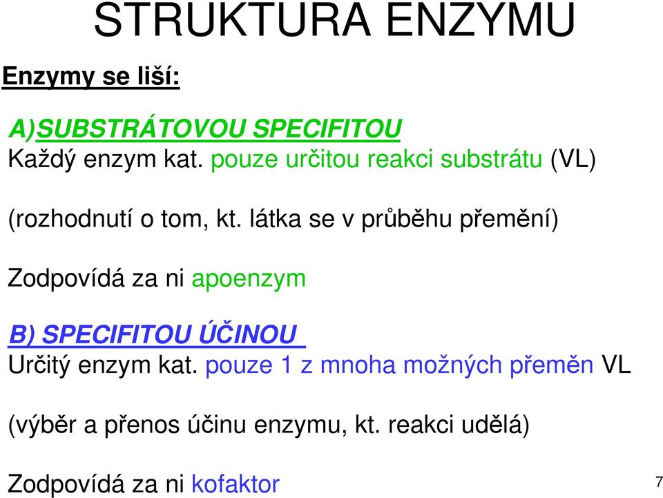 látka se v průběhu přemění) Zodpovídá za ni apoenzym B) SPECIFITOU ÚČINOU Určitý