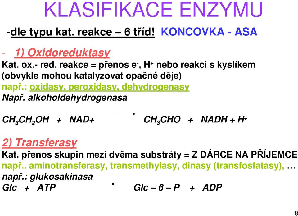 : oxidasy, peroxidasy, dehydrogenasy Např.