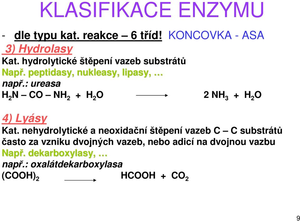 : ureasa H 2 N CO NH 2 + H 2 O 2 NH 3 + H 2 O 4) Lyásy Kat.