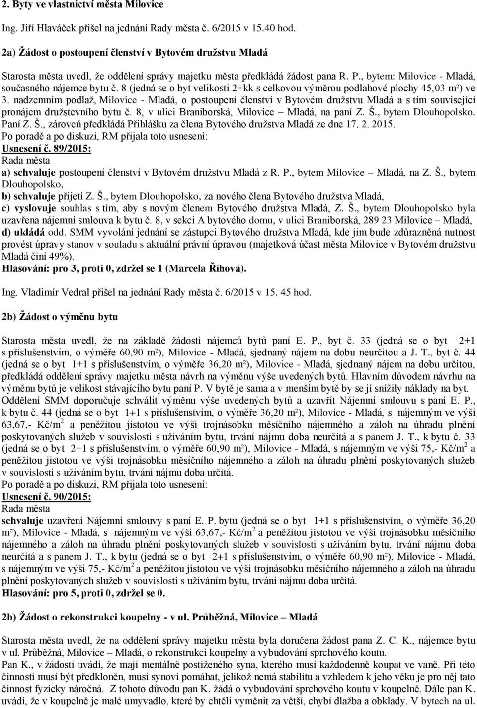 8 (jedná se o byt velikosti 2+kk s celkovou výměrou podlahové plochy 45,03 m²) ve 3.