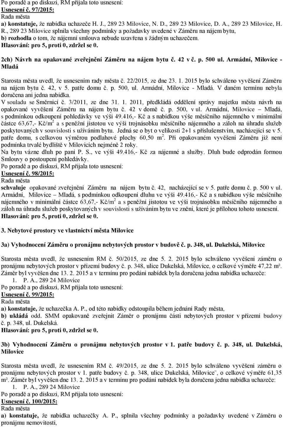 2ch) Návrh na opakované zveřejnění Záměru na nájem bytu č. 42 v č. p. 500 ul. Armádní, Milovice - Mladá Starosta města uvedl, že usnesením rady města č. 22/2015, ze dne 23. 1.