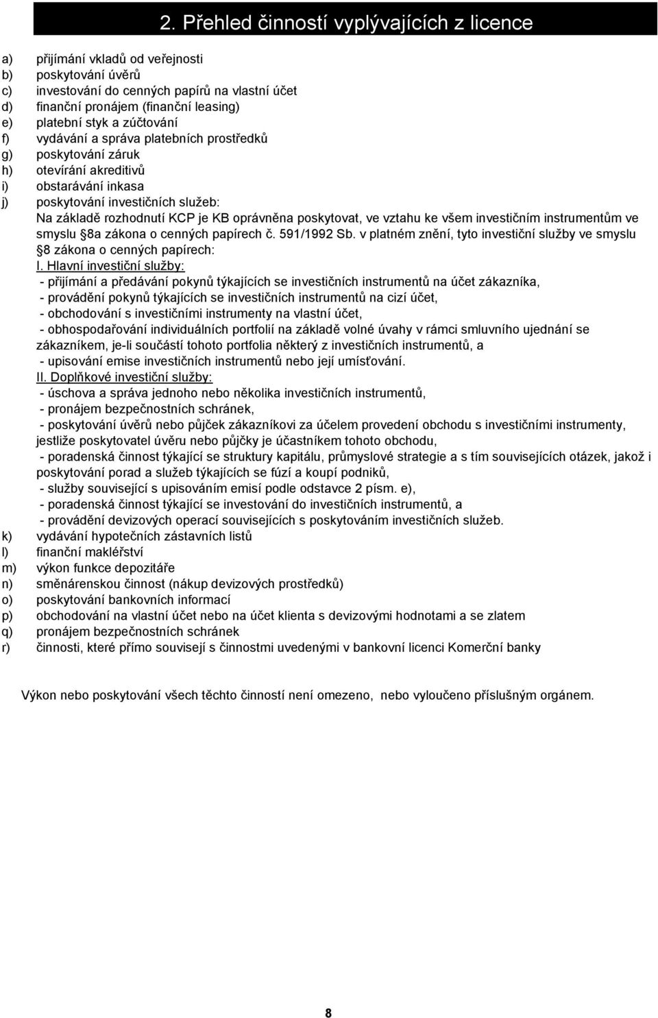 oprávněna poskytovat, ve vztahu ke všem investičním instrumentům ve smyslu 8a zákona o cenných papírech č. 591/1992 Sb.