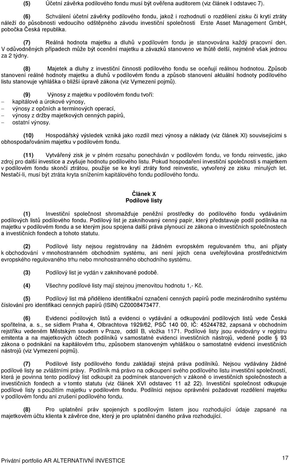 GmbH, pobočka Česká republika. (7) Reálná hodnota majetku a dluhů v podílovém fondu je stanovována každý pracovní den.