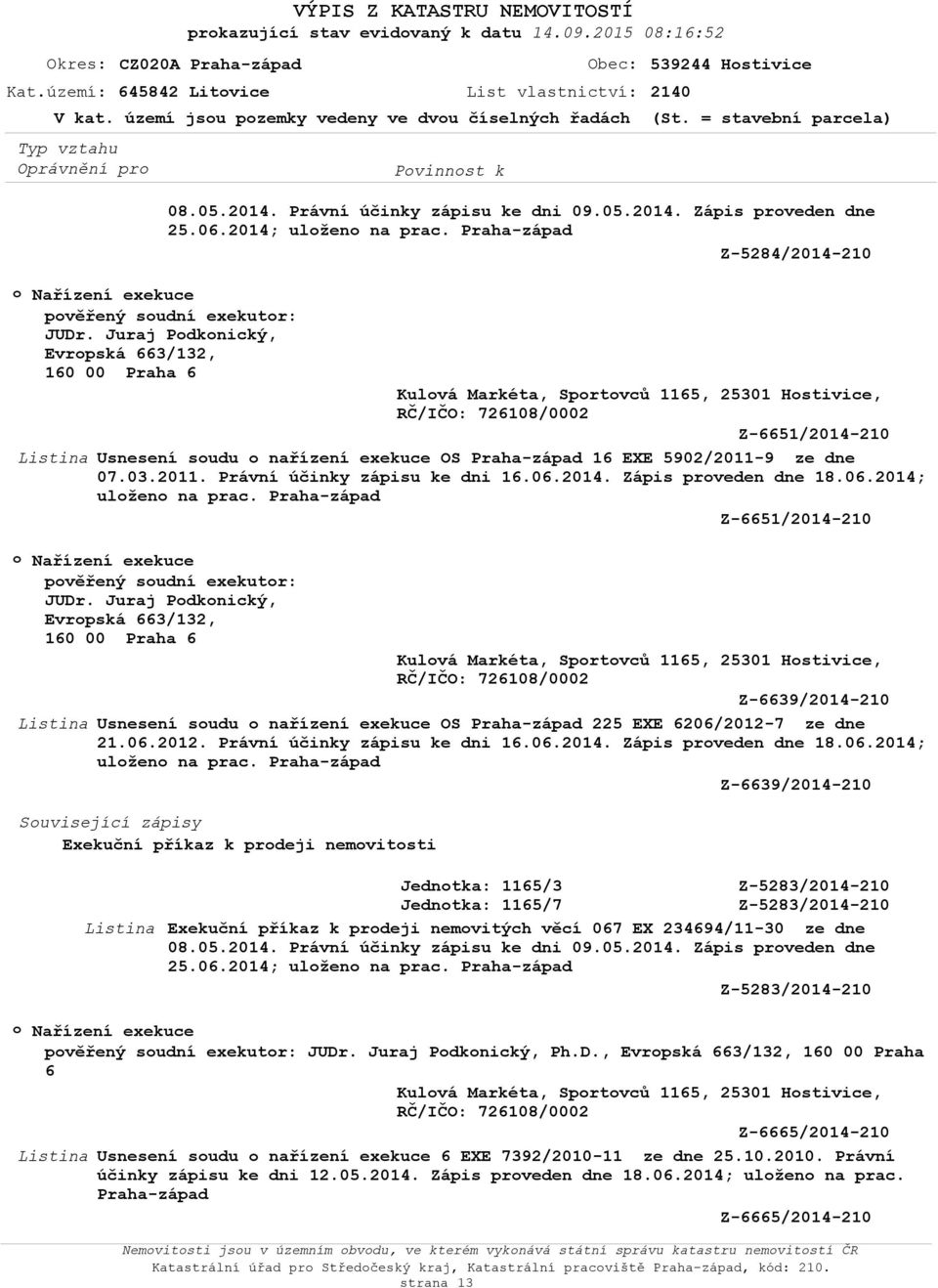 Juraj Pdknický, Evrpská 663/132, 160 00 Praha 6 Kulvá Markéta, Sprtvců 1165, 25301 Hstivice, Z-6651/2014-210 Usnesení sudu nařízení exekuce OS Praha-západ 16 EXE 5902/2011-