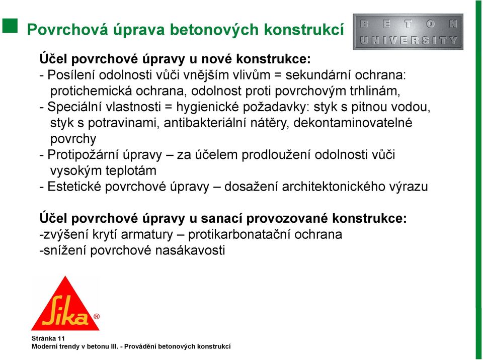 dekontaminovatelné povrchy - Protipožární úpravy za účelem prodloužení odolnosti vůči vysokým teplotám - Estetické povrchové úpravy dosažení