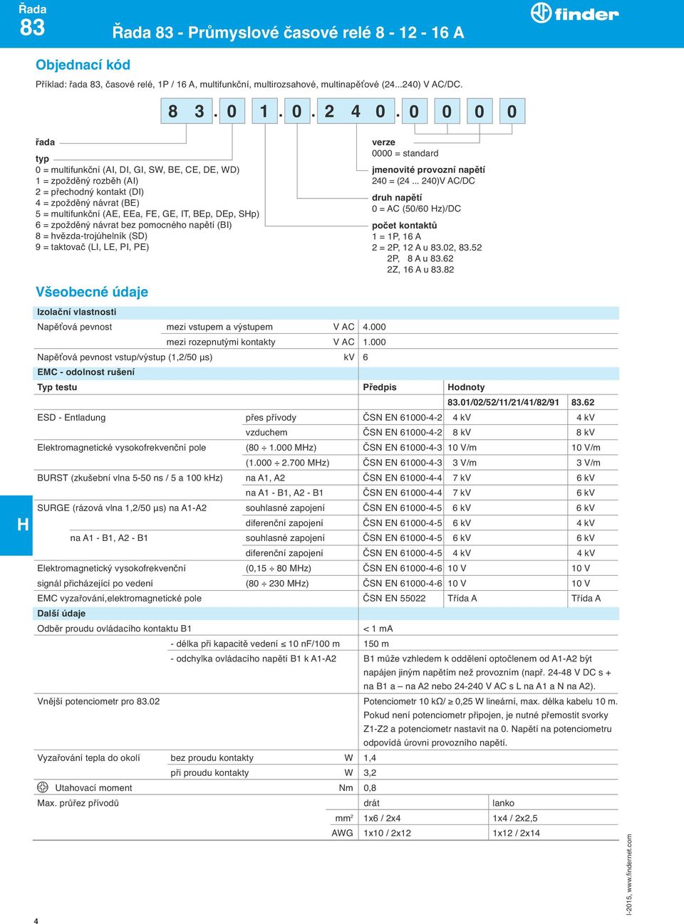 = zpožděný návrat bez pomocného napětí (BI) 8 = hvězda-trojúhelník (SD) 9 = taktovač (LI, LE, PI, PE) verze 0000 = standard jmenovité provozní napětí 240 = (24.