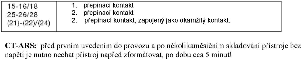 přepínací kontakt, zapojený jako okamžitý kontakt.