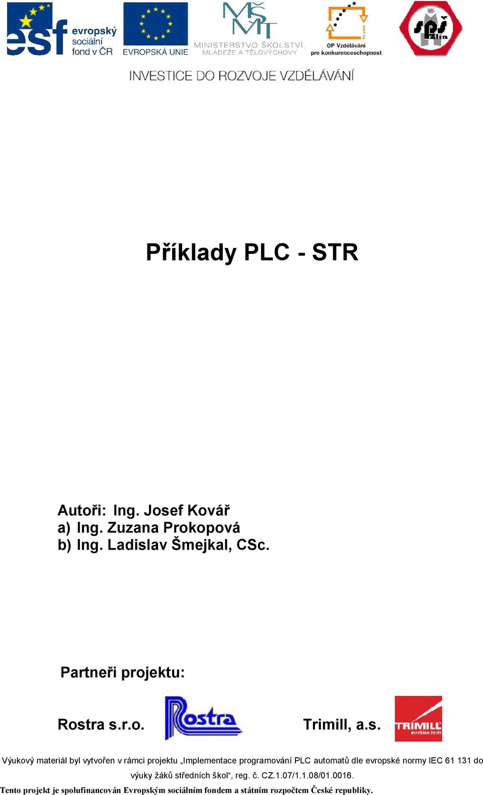 ra s.r.o. Trimill, a.s. Výukový materiál byl vytvořen v rámci projektu Implementace programování PLC