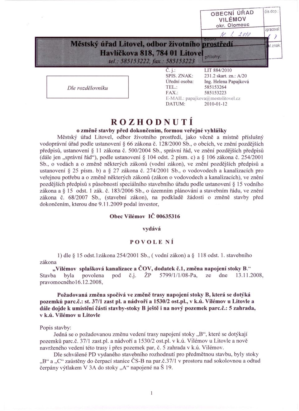 cz DATUM: 2010-01-12 ROZHODNUTÍ o změně stavby před dokončením, formou veřejné vyhlášky Městský úřad Litovel, odbor životního prostředí, jako věcně a místně příslušný vodoprávní úřad podle ustanovení