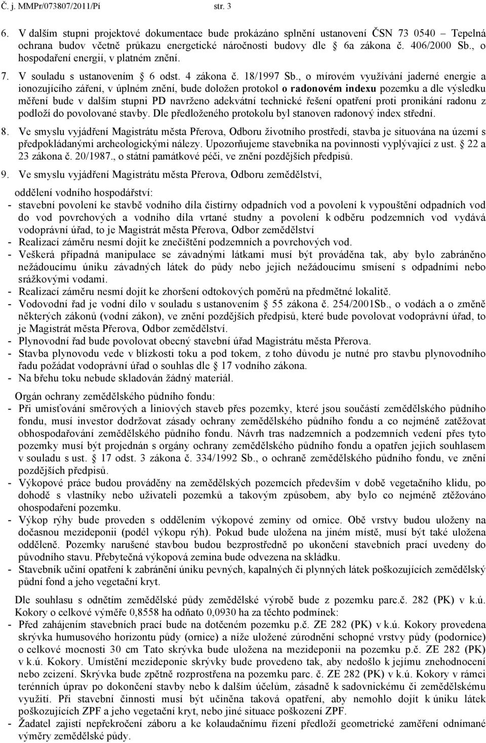 , o hospodaření energií, v platném znění. 7. V souladu s ustanovením 6 odst. 4 zákona č. 18/1997 Sb.