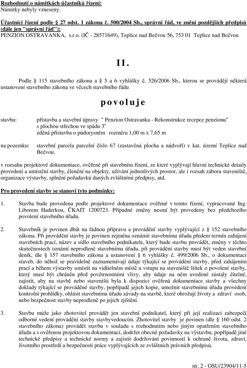 Podle 115 stavebního zákona a 5 a 6 vyhlášky č. 526/2006 Sb.