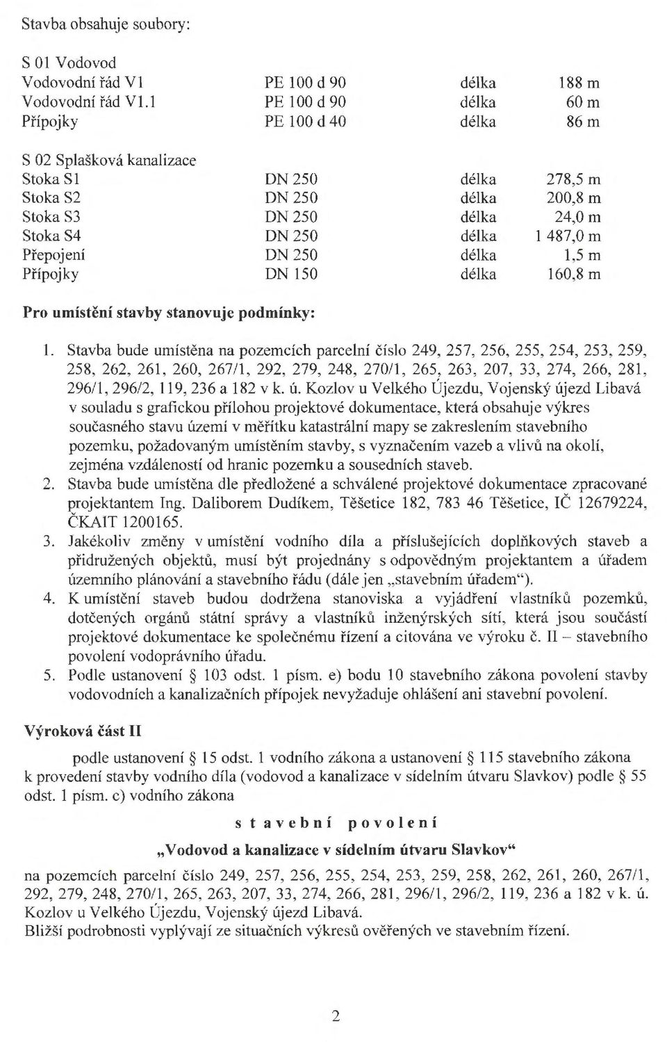 24,0m 1 487,0 m 1,5 m 160,8 m Pro umístění stavby stanovuje podmínky: 1.