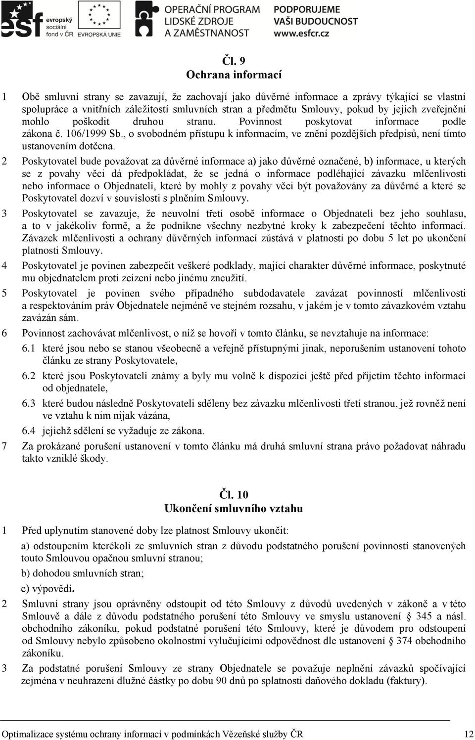 , o svobodném přístupu k informacím, ve znění pozdějších předpisů, není tímto ustanovením dotčena.