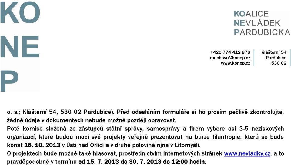 veřejně prezentovat na burze filantropie, která se bude konat 16. 10. 2013 v Ústí nad Orlicí a v druhé polovině října v Litomyšli.