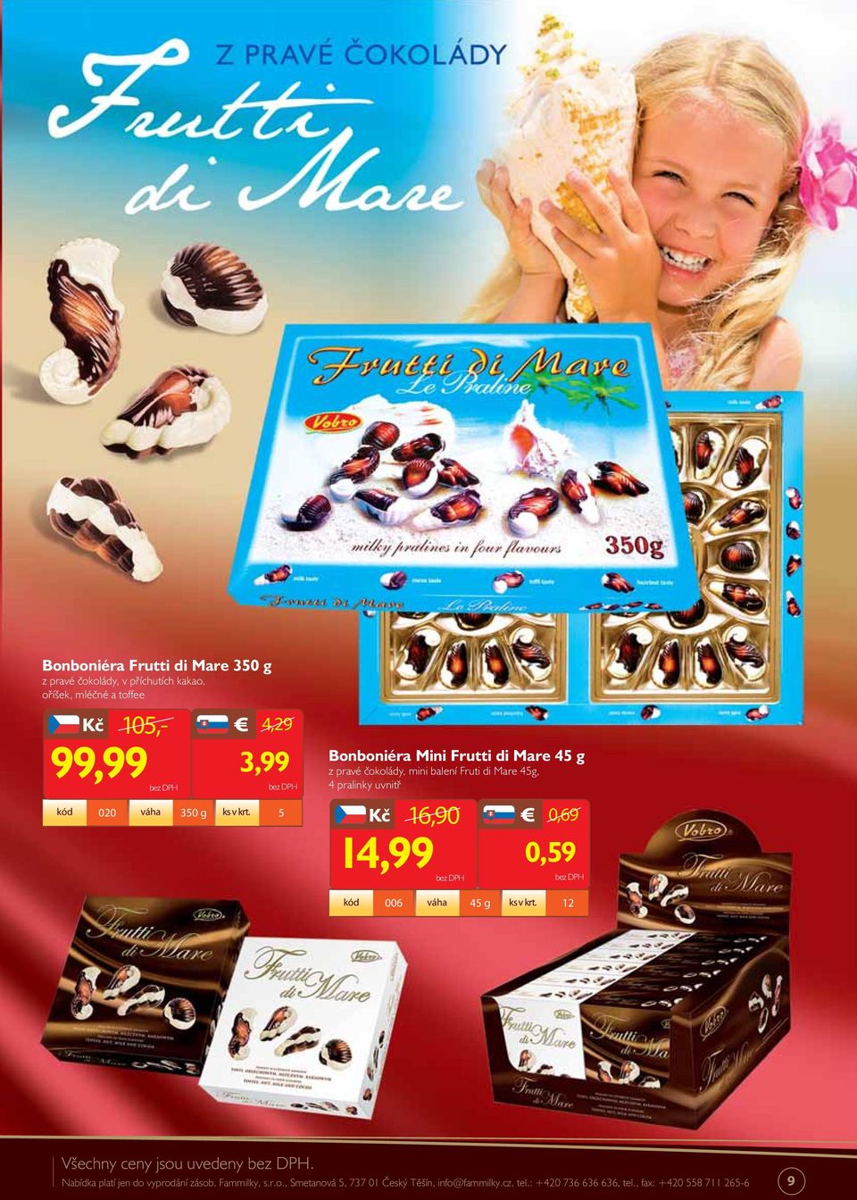5 Bonboniéra Mini Frutti di Mare 45 g z pravé čokolády, mini balení Fruti di Mare 45g, 4 pralinky uvnitř 16,90 0,69 14,99