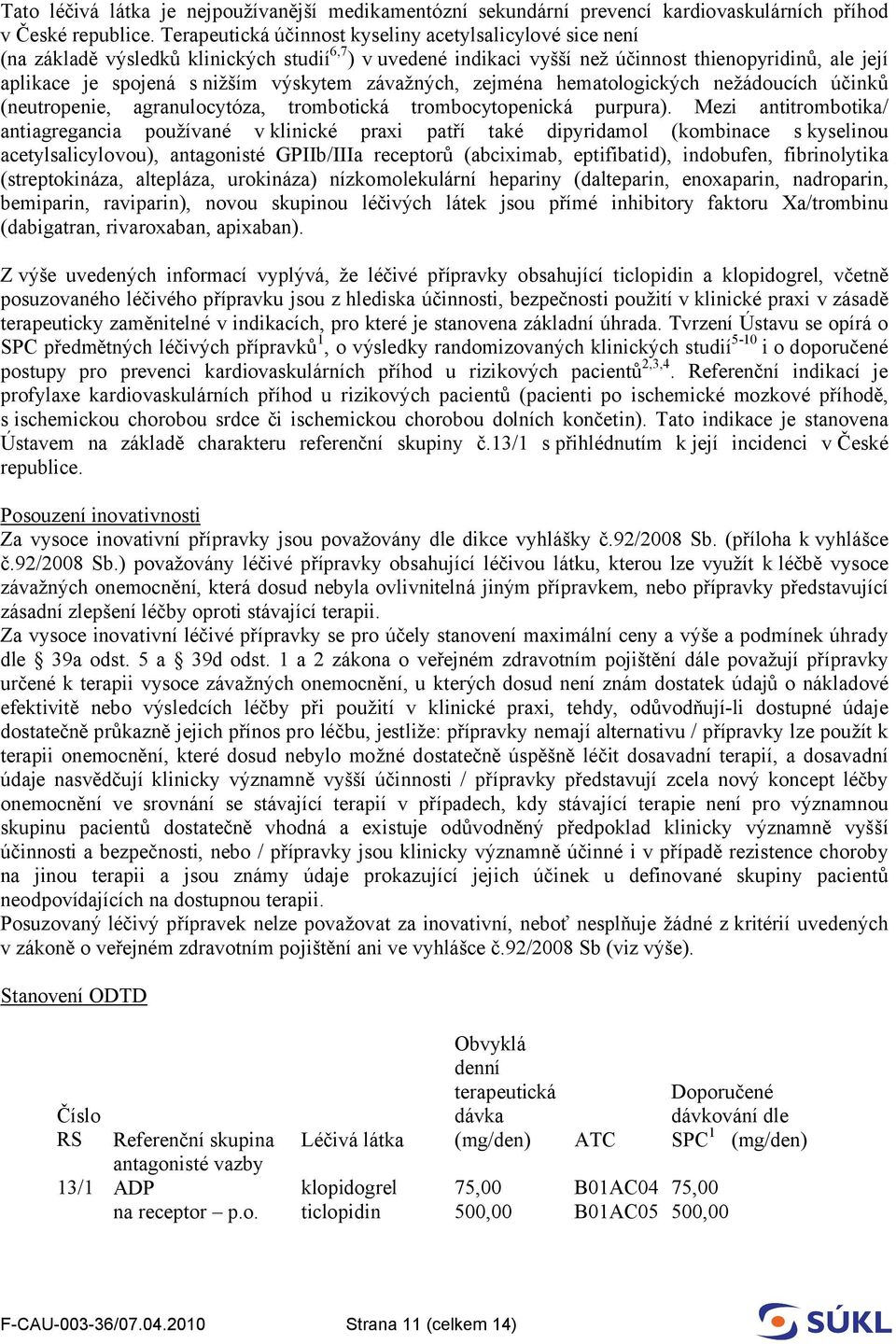 výskytem závažných, zejména hematologických nežádoucích účinků (neutropenie, agranulocytóza, trombotická trombocytopenická purpura).