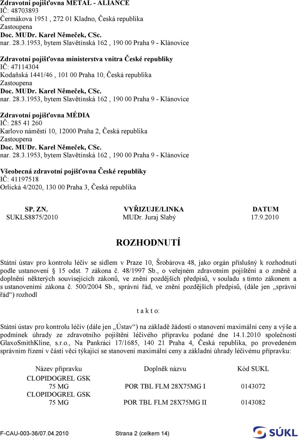 Praha 3, Česká republika SP. ZN. VYŘIZUJE/LINKA DATUM SUKLS8875/2010 MUDr. Juraj Slabý 17.9.