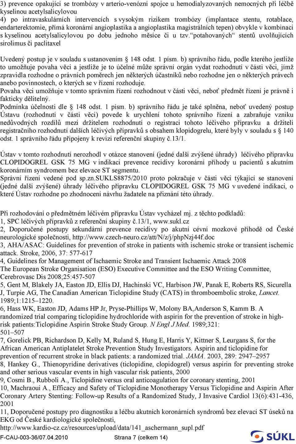potahovaných stentů uvolňujících sirolimus či paclitaxel Uvedený postup je v souladu s ustanovením 148 odst. 1 písm.
