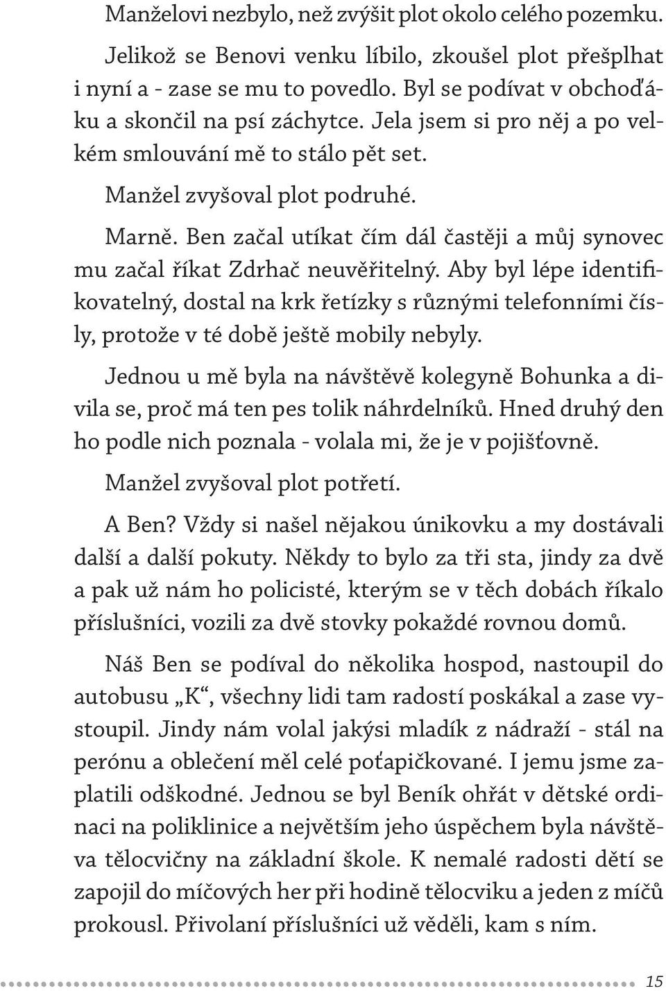Aby byl lépe identifikovatelný, dostal na krk řetízky s různými telefonními čísly, protože v té době ještě mobily nebyly.