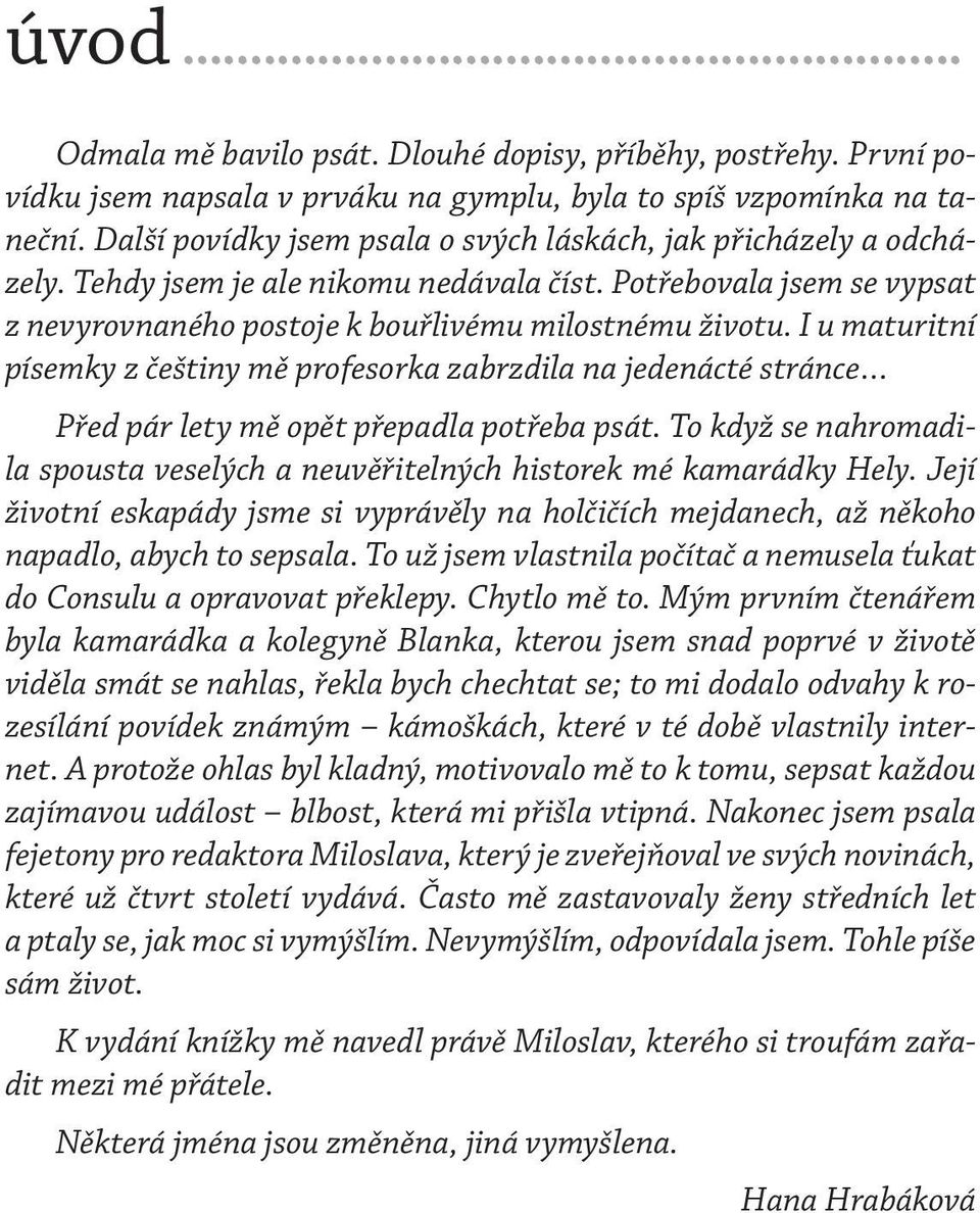 I u maturitní písemky z češtiny mě profesorka zabrzdila na jedenácté stránce Před pár lety mě opět přepadla potřeba psát.