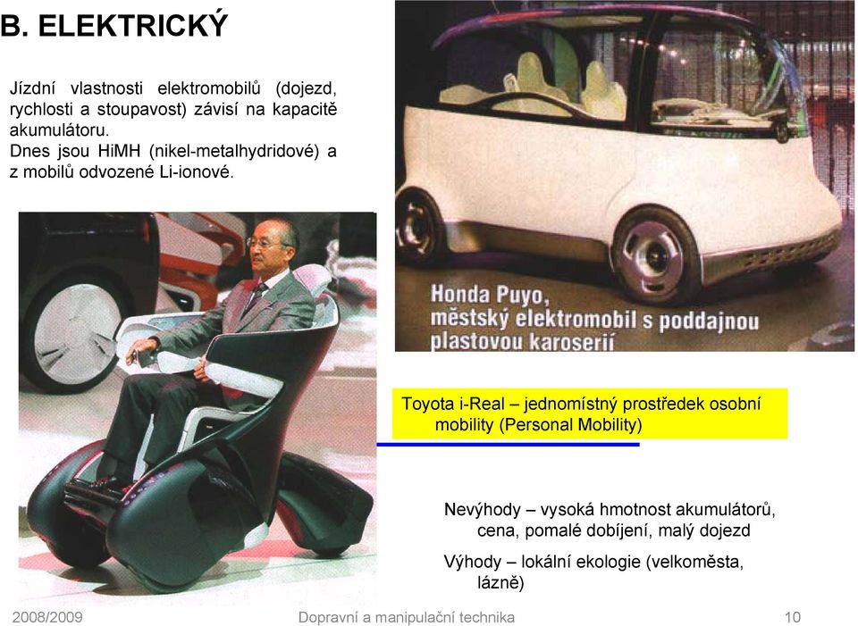 Toyota i-real jednomístný prostředek osobní mobility (Personal Mobility) Nevýhody vysoká