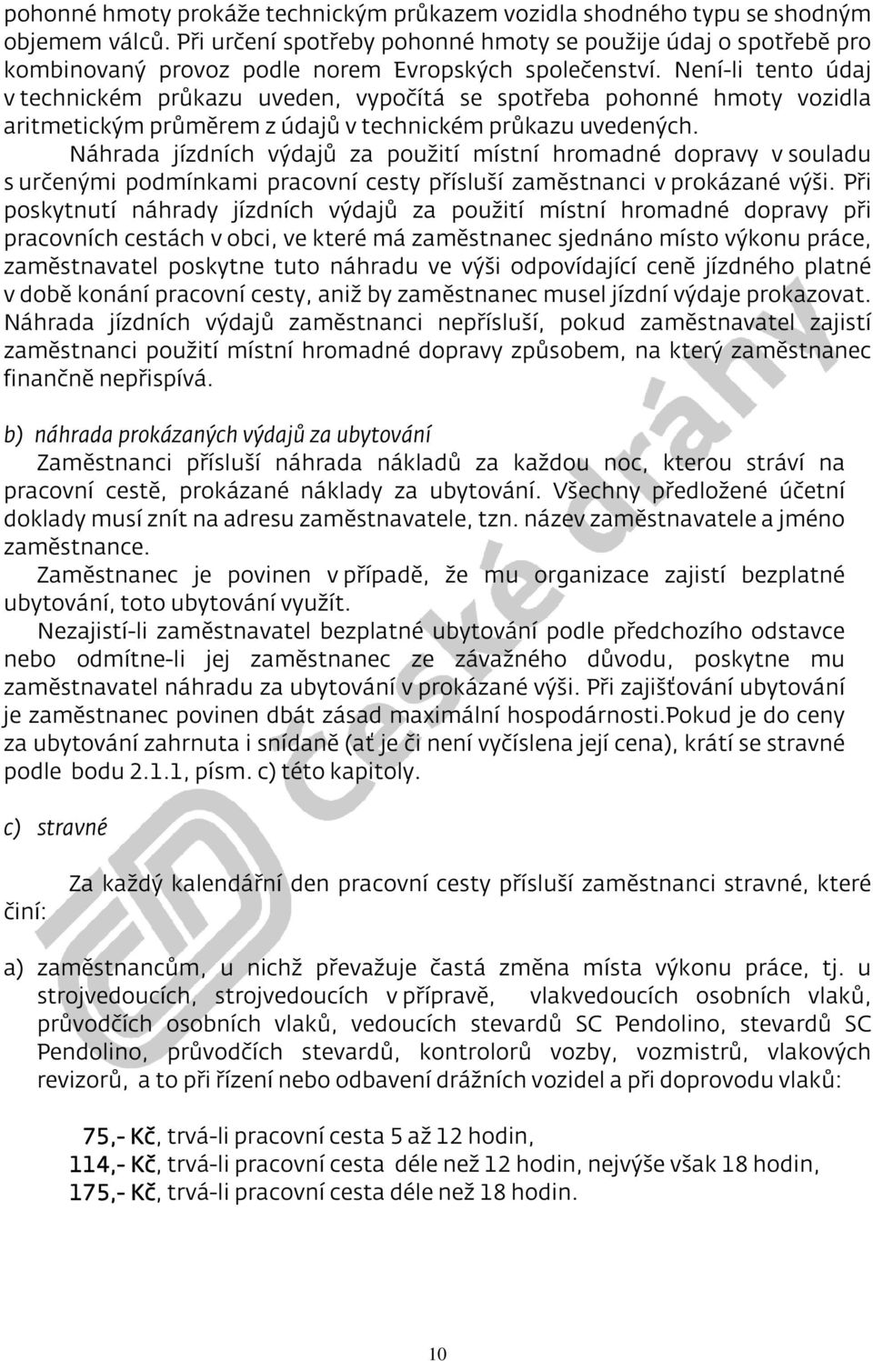 Není-li tento údaj v technickém průkazu uveden, vypočítá se spotřeba pohonné hmoty vozidla aritmetickým průměrem z údajů v technickém průkazu uvedených.