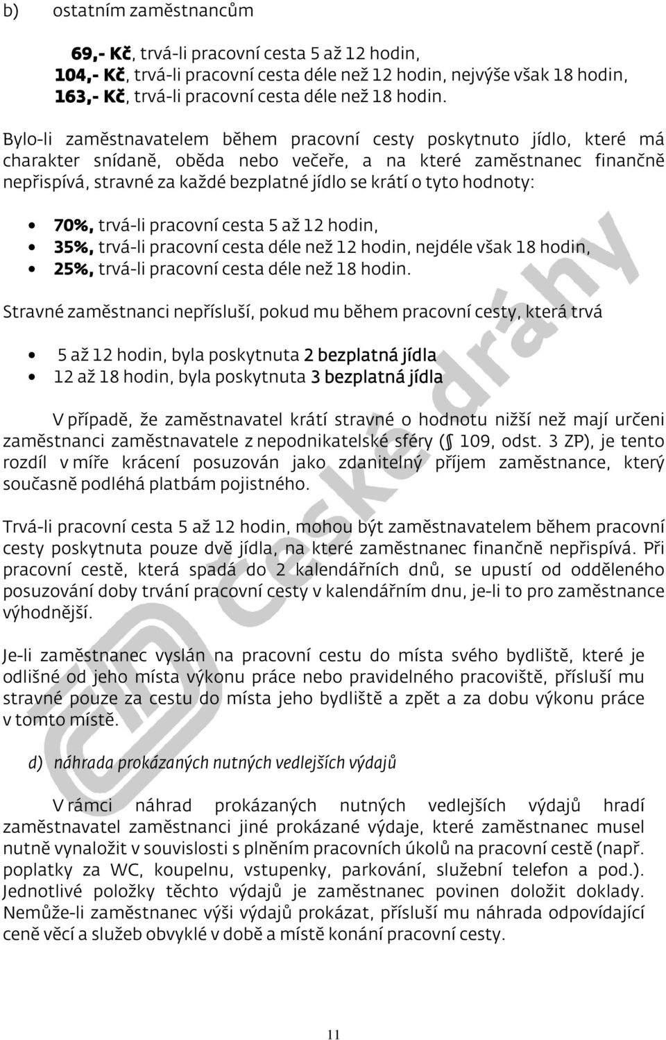 tyto hodnoty: 70%, trvá-li pracovní cesta 5 až 12 hodin, 35%, trvá-li pracovní cesta déle než 12 hodin, nejdéle však 18 hodin, 25%, trvá-li pracovní cesta déle než 18 hodin.