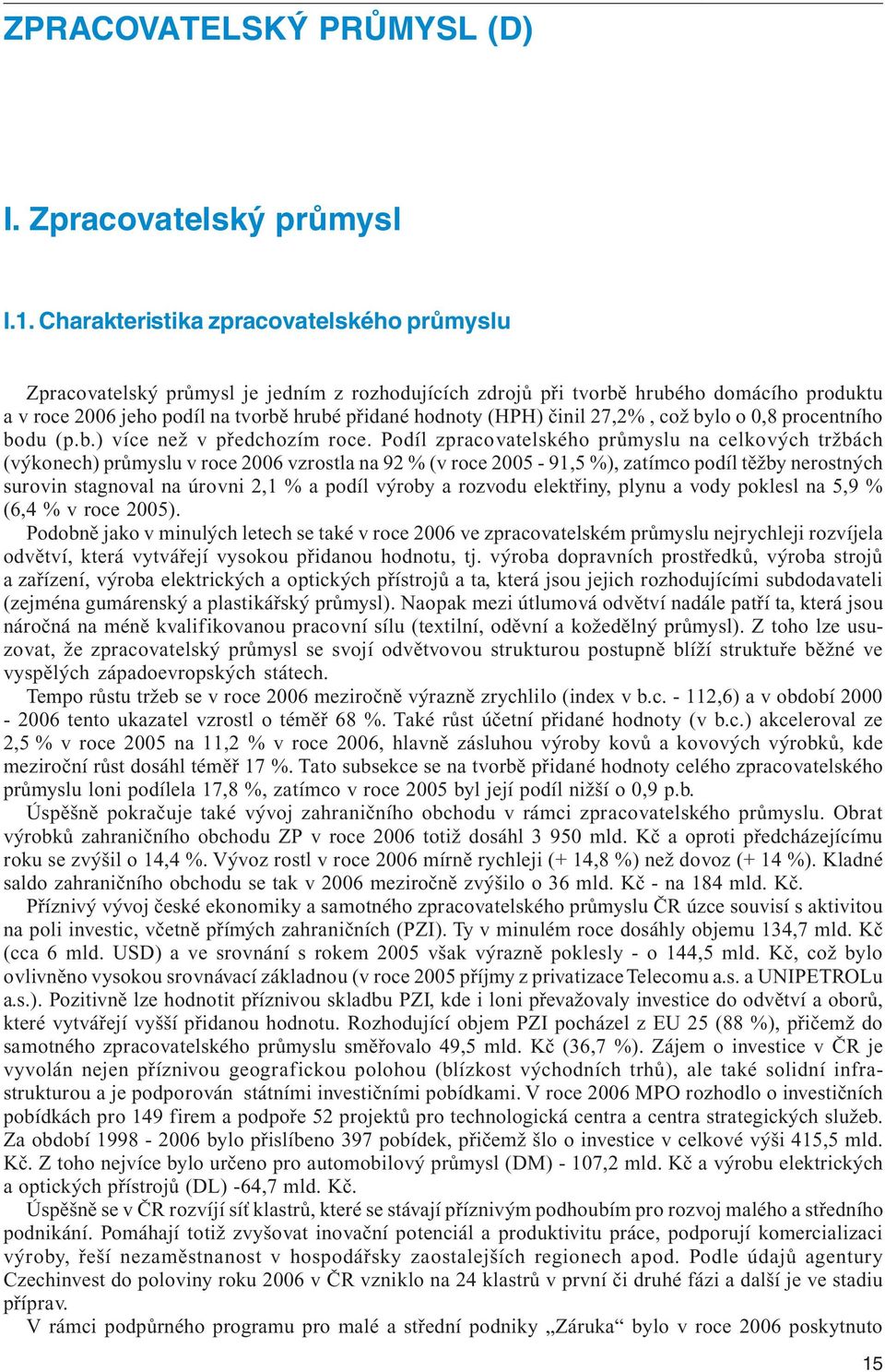 činil 27,2%, což bylo o 0,8 procentního bodu (p.b.) více než v předchozím roce.