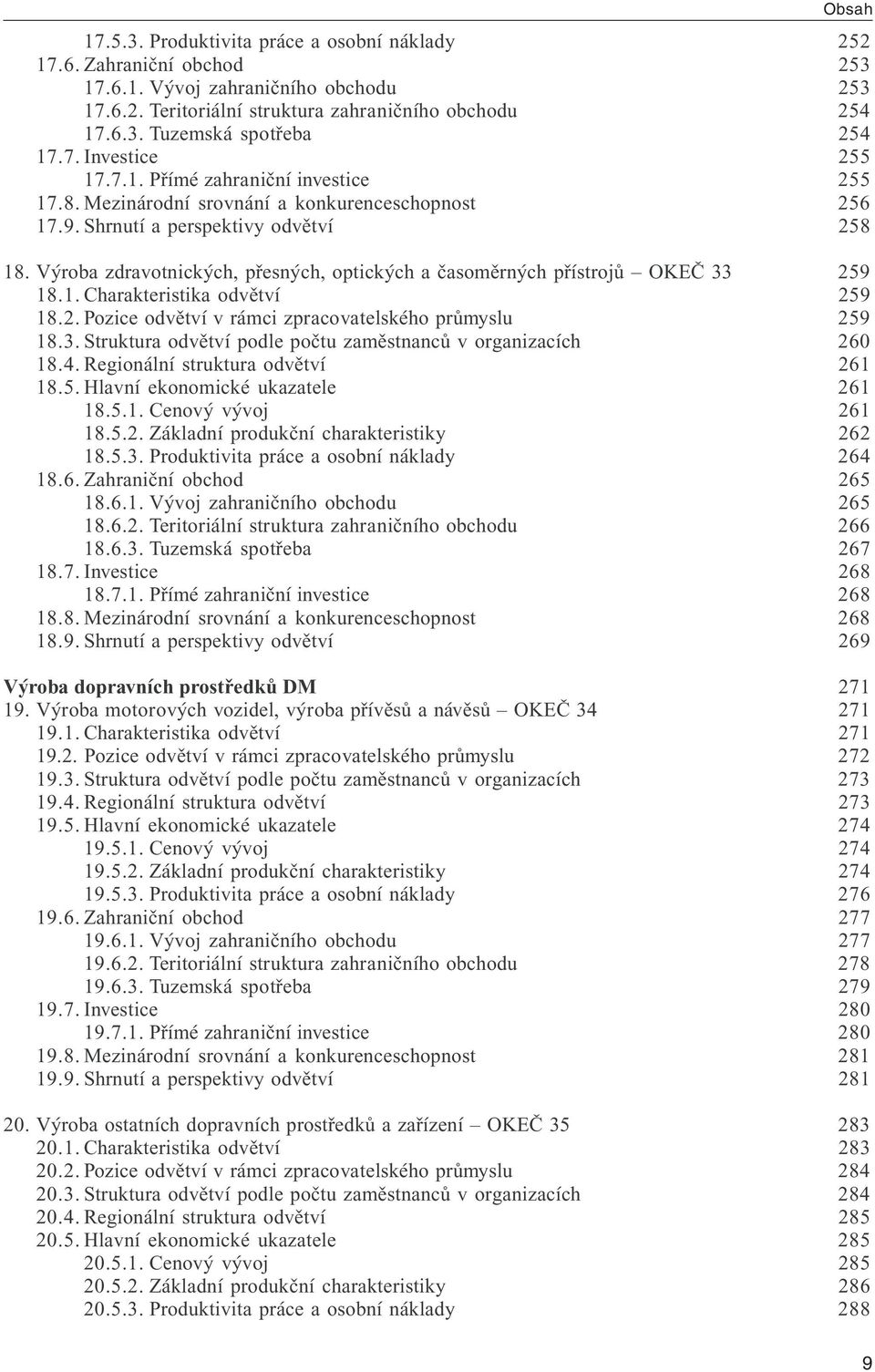 Výroba zdravotnických, přesných, optických a časoměrných přístrojů OKEČ 33 259 18.1. Charakteristika odvětví 259 18.2. Pozice odvětví v rámci zpracovatelského průmyslu 259 18.3. Struktura odvětví podle počtu zaměstnanců v organizacích 260 18.