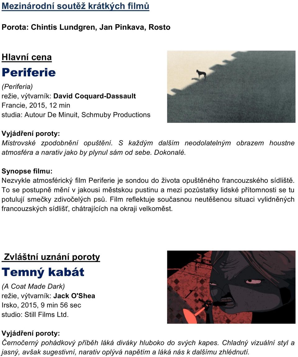 Synopse filmu: Nezvykle atmosférický film Periferie je sondou do života opuštěného francouzského sídliště.