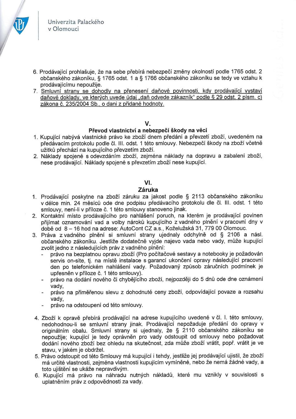 Smluvní strany se dohodly na přenesení daňové povinnosti, kdy prodáva jící vystaví daňové doklady, ve kterých uvede údaj "daň odvede zákazník" podle 29 odst. 2 písm. c) zákona č. 235/2004 Sb.