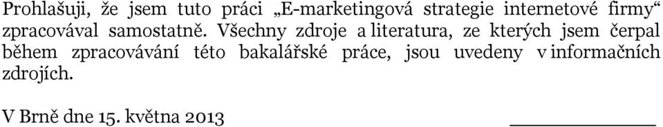 Všechny zdroje a literatura, ze kterých jsem čerpal během