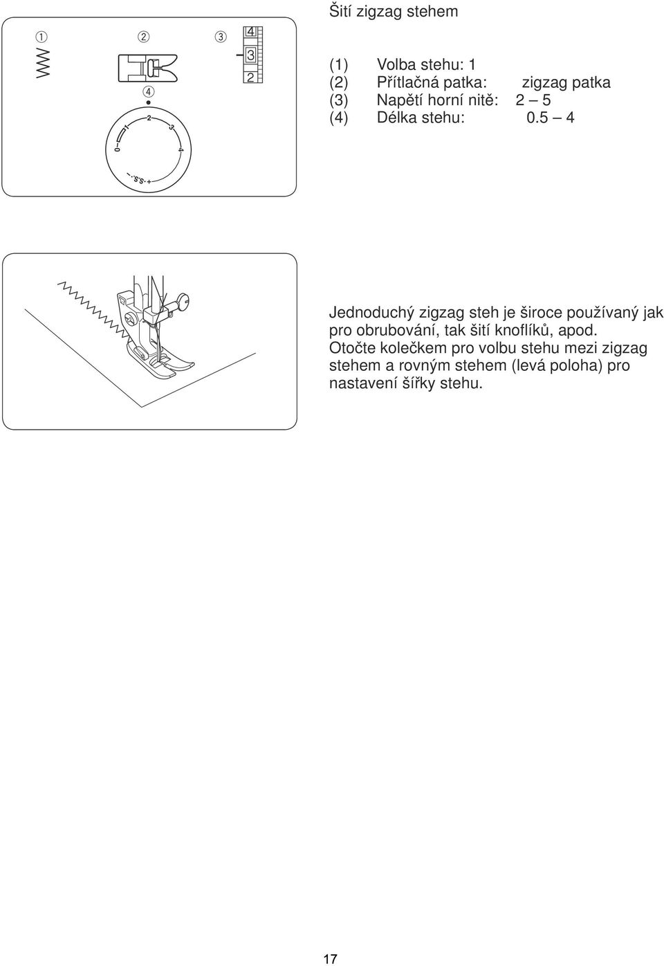 5 4 Jednoduchý zigzag steh je široce používaný jak pro obrubování, tak šití