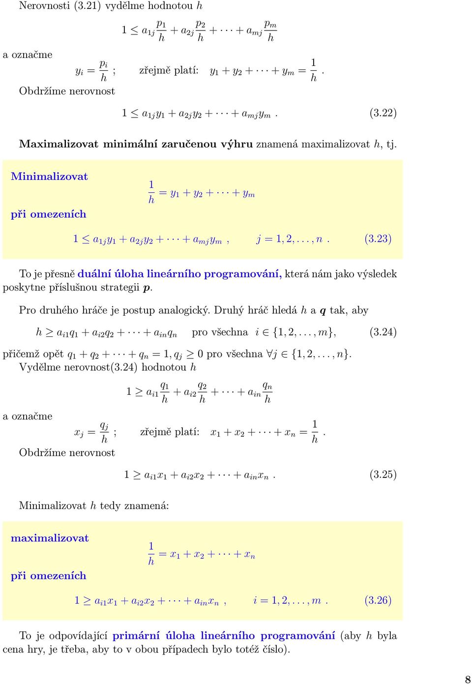 23) To je přesně duální úloha lineárního programování, která nám jako výsledek poskytne příslušnou strategii p. Prodruhéhohráčejepostupanalogický.